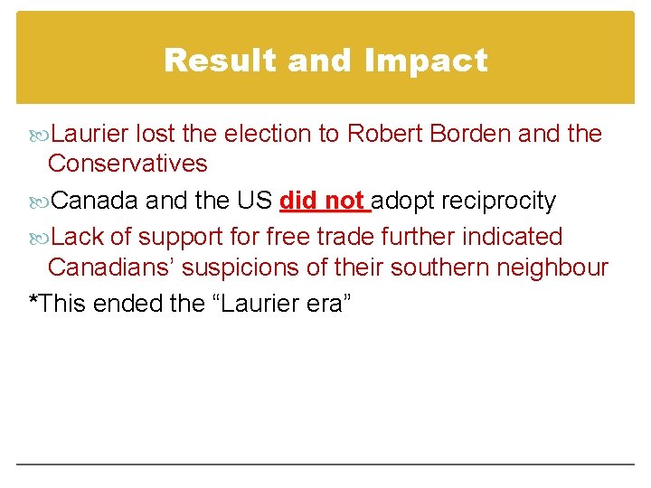 Result and Impact Laurier lost the election to Robert Borden and the Conservatives Canada Result and Impact Laurier lost the election to Robert Borden and the Conservatives Canada