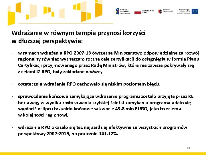 Wdrażanie w równym tempie przynosi korzyści w dłuższej perspektywie: - w ramach wdrażania RPO