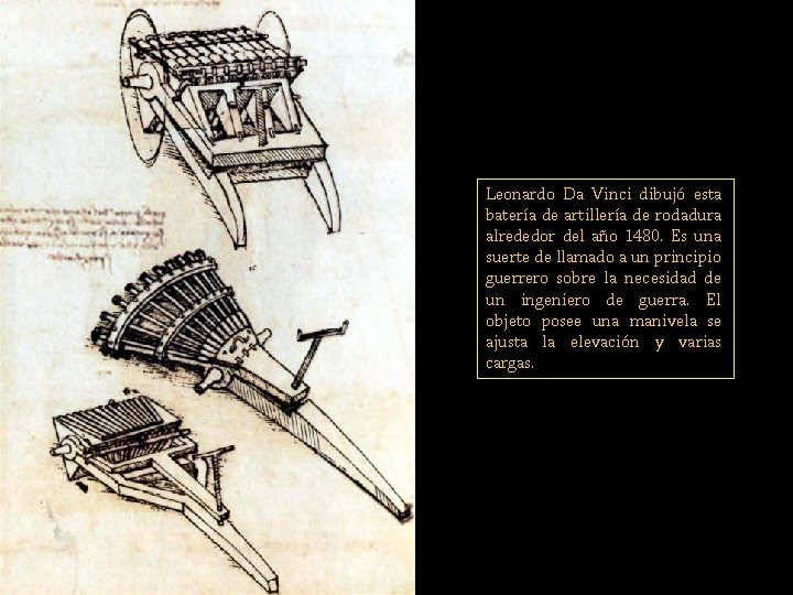 Leonardo Da Vinci dibujó esta batería de artillería de rodadura alrededor del año 1480.