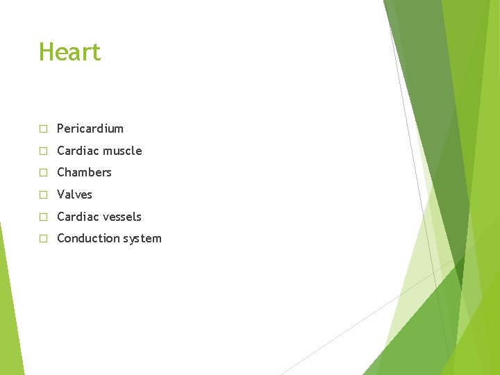 Heart � Pericardium � Cardiac muscle � Chambers � Valves � Cardiac vessels �