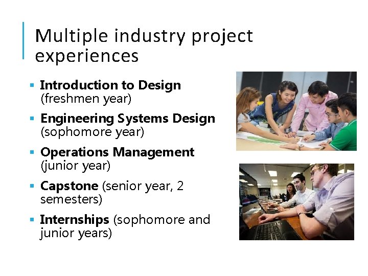 Multiple industry project experiences § Introduction to Design (freshmen year) § Engineering Systems Design