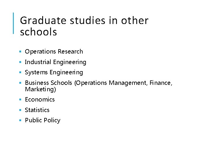 Graduate studies in other schools § Operations Research § Industrial Engineering § Systems Engineering