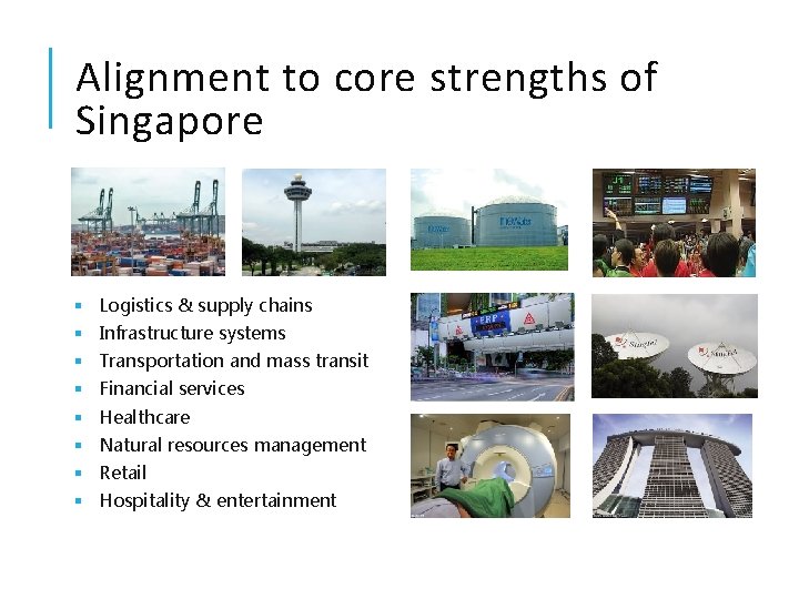 Alignment to core strengths of Singapore § Logistics & supply chains § Infrastructure systems