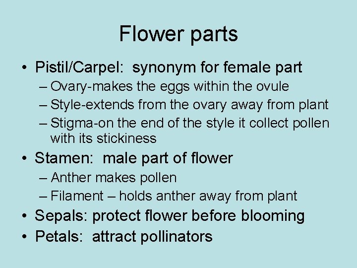 Flower parts • Pistil/Carpel: synonym for female part – Ovary-makes the eggs within the