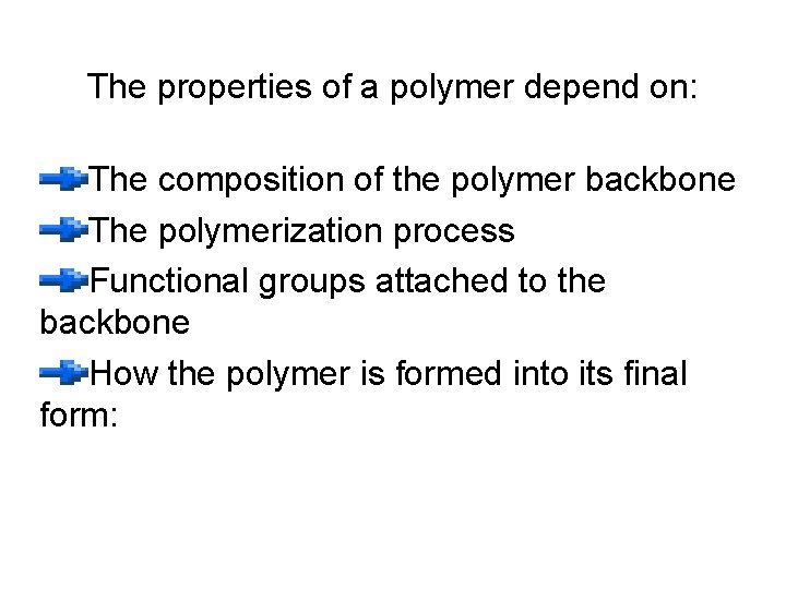The properties of a polymer depend on: The composition of the polymer backbone The The properties of a polymer depend on: The composition of the polymer backbone The