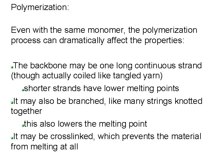 Polymerization: Even with the same monomer, the polymerization process can dramatically affect the properties: Polymerization: Even with the same monomer, the polymerization process can dramatically affect the properties: