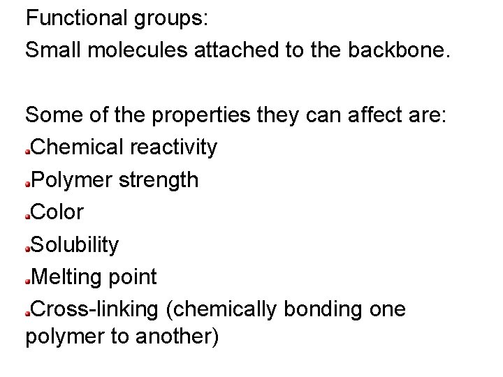 Functional groups: Small molecules attached to the backbone. Some of the properties they can Functional groups: Small molecules attached to the backbone. Some of the properties they can