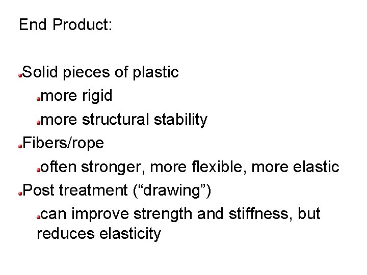 End Product: Solid pieces of plastic more rigid more structural stability Fibers/rope often stronger, End Product: Solid pieces of plastic more rigid more structural stability Fibers/rope often stronger,