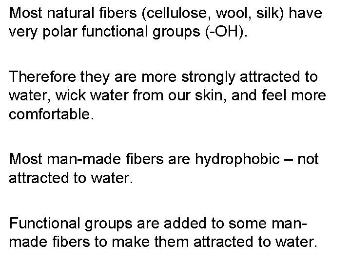 Most natural fibers (cellulose, wool, silk) have very polar functional groups (-OH). Therefore they Most natural fibers (cellulose, wool, silk) have very polar functional groups (-OH). Therefore they