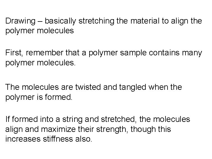 Drawing – basically stretching the material to align the polymer molecules First, remember that Drawing – basically stretching the material to align the polymer molecules First, remember that