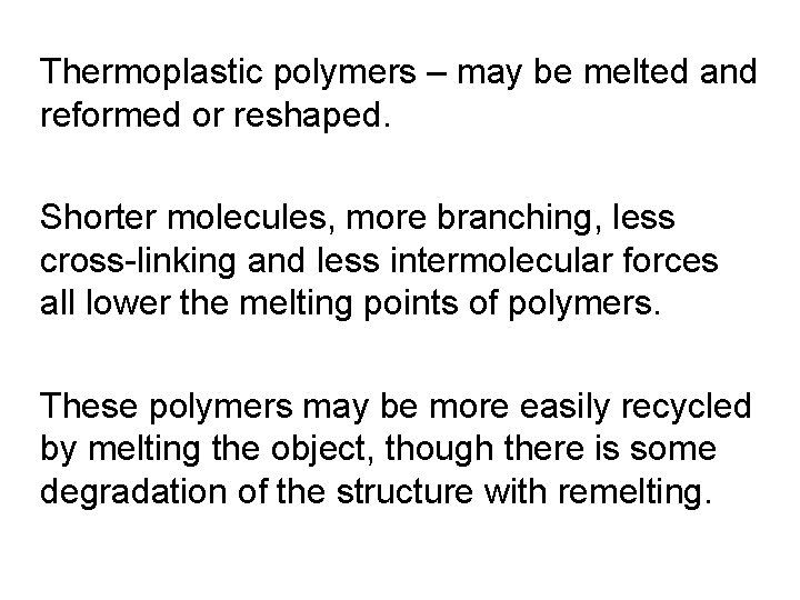 Thermoplastic polymers – may be melted and reformed or reshaped. Shorter molecules, more branching, Thermoplastic polymers – may be melted and reformed or reshaped. Shorter molecules, more branching,