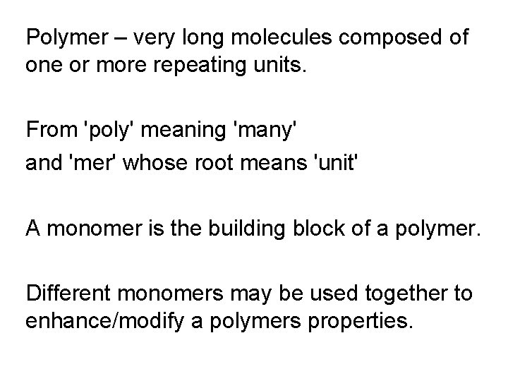 Polymer – very long molecules composed of one or more repeating units. From 'poly' Polymer – very long molecules composed of one or more repeating units. From 'poly'