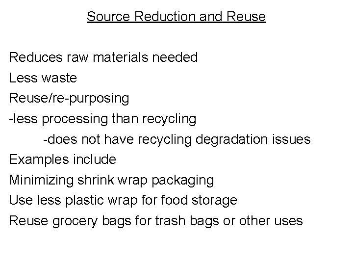 Source Reduction and Reuse Reduces raw materials needed Less waste Reuse/re-purposing -less processing than Source Reduction and Reuse Reduces raw materials needed Less waste Reuse/re-purposing -less processing than