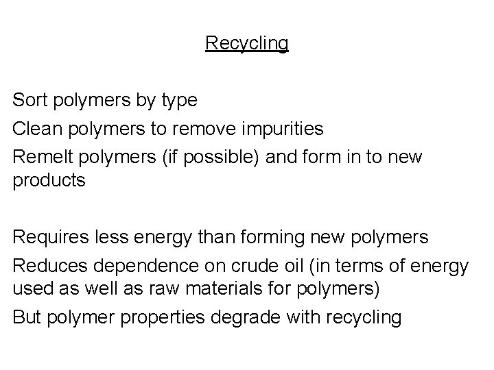 Recycling Sort polymers by type Clean polymers to remove impurities Remelt polymers (if possible) Recycling Sort polymers by type Clean polymers to remove impurities Remelt polymers (if possible)