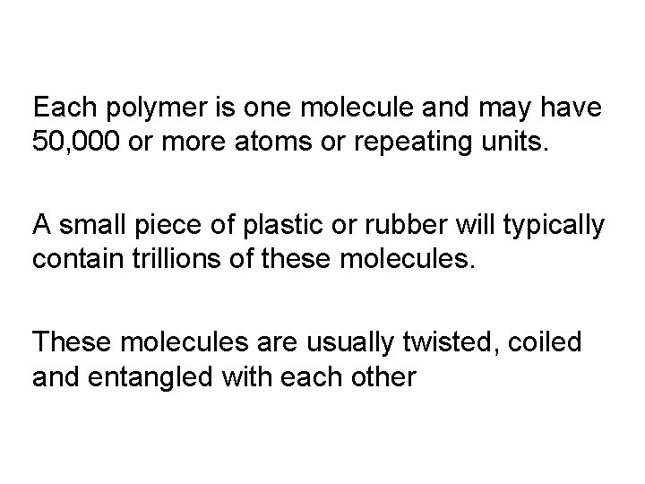 Each polymer is one molecule and may have 50, 000 or more atoms or Each polymer is one molecule and may have 50, 000 or more atoms or