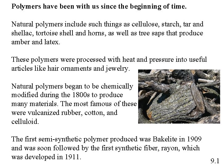 Polymers have been with us since the beginning of time. Natural polymers include such Polymers have been with us since the beginning of time. Natural polymers include such