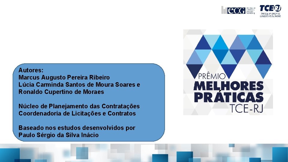 PRÊMIO MELHORES PRÁTICAS TCE-RJ ª edição em 2018 Autores: Marcus Augusto Pereira Ribeiro Lúcia