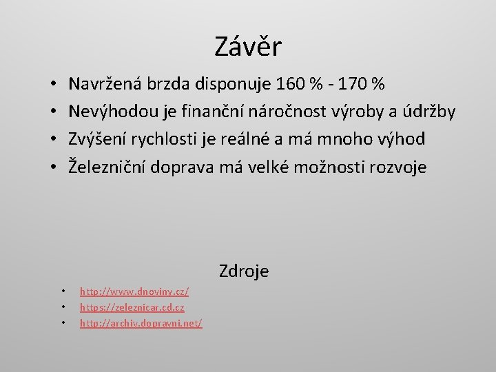 Závěr Navržená brzda disponuje 160 % - 170 % Nevýhodou je finanční náročnost výroby