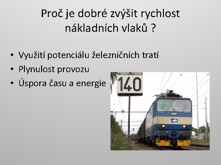 Proč je dobré zvýšit rychlost nákladních vlaků ? • Využití potenciálu železničních tratí •