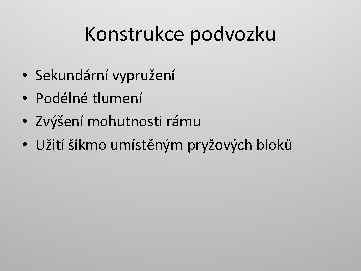 Konstrukce podvozku • • Sekundární vypružení Podélné tlumení Zvýšení mohutnosti rámu Užití šikmo umístěným