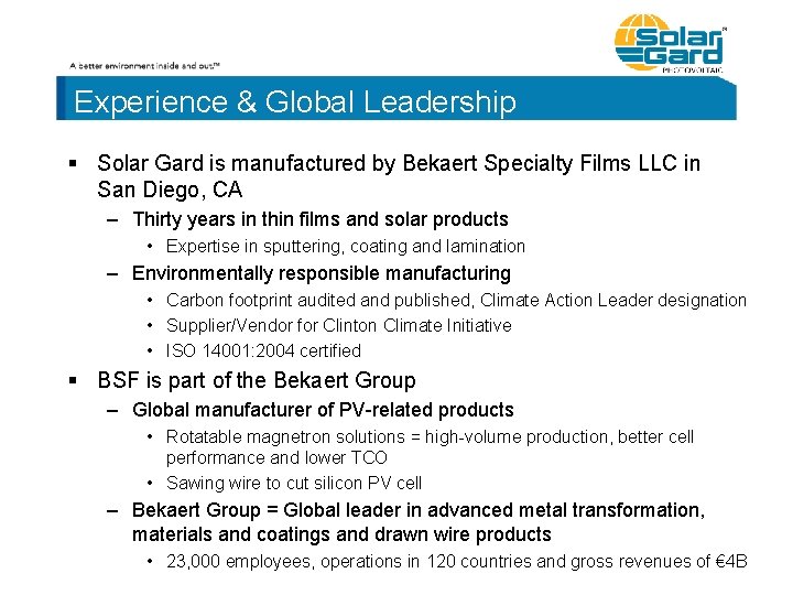 Experience & Global Leadership § Solar Gard is manufactured by Bekaert Specialty Films LLC