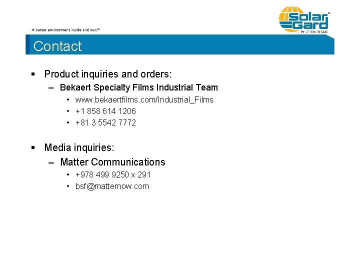 Contact § Product inquiries and orders: – Bekaert Specialty Films Industrial Team • www.