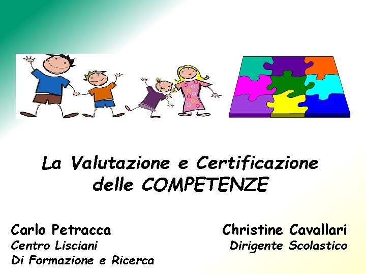 La Valutazione e Certificazione delle COMPETENZE Carlo Petracca Centro Lisciani Di Formazione e Ricerca