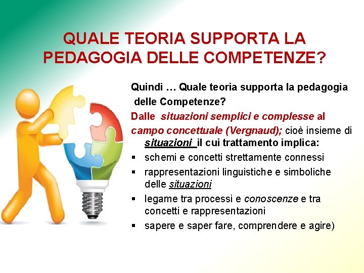 QUALE TEORIA SUPPORTA LA PEDAGOGIA DELLE COMPETENZE? Quindi … Quale teoria supporta la pedagogia