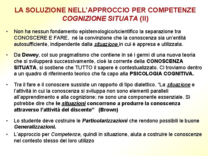 LA SOLUZIONE NELL’APPROCCIO PER COMPETENZE COGNIZIONE SITUATA (II) • Non ha nessun fondamento epistemologico/scientifico