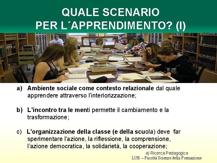 QUALE SCENARIO PER L´APPRENDIMENTO? (I) a) Ambiente sociale come contesto relazionale dal quale apprendere