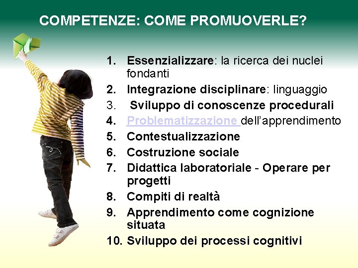 COMPETENZE: COME PROMUOVERLE? 1. Essenzializzare: la ricerca dei nuclei fondanti 2. Integrazione disciplinare: linguaggio