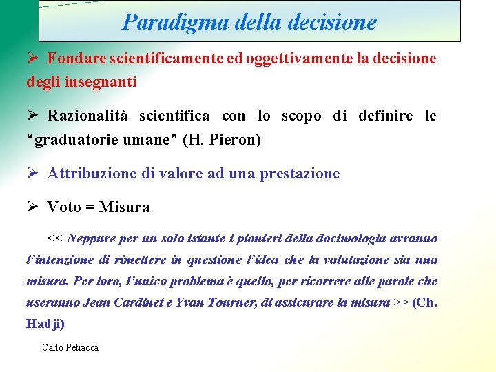 Paradigma della decisione Ø Fondare scientificamente ed oggettivamente la decisione degli insegnanti Ø Razionalità