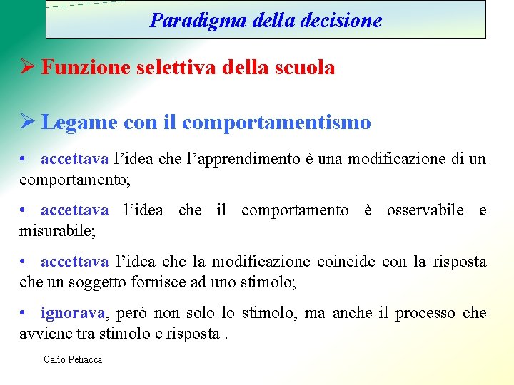 Paradigma della decisione Ø Funzione selettiva della scuola Ø Legame con il comportamentismo •