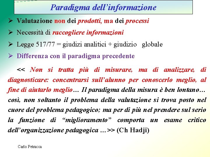 Paradigma dell’informazione Ø Valutazione non dei prodotti, ma dei processi Ø Necessità di raccogliere