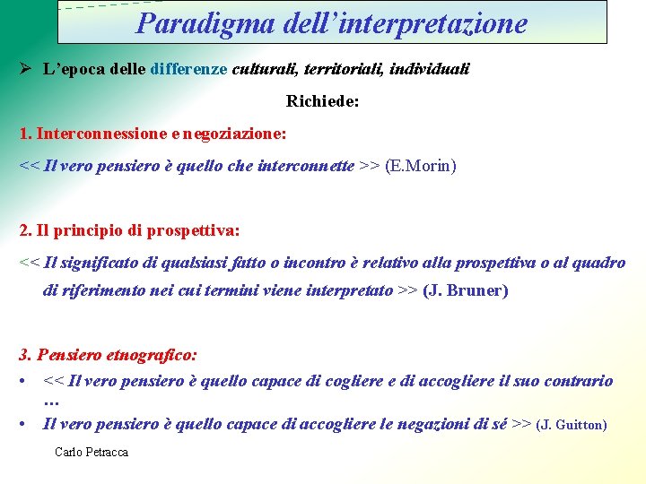 Paradigma dell’interpretazione Ø L’epoca delle differenze culturali, territoriali, individuali Richiede: 1. Interconnessione e negoziazione: