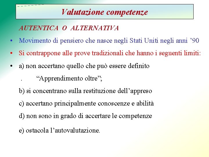 Valutazione competenze AUTENTICA O ALTERNATIVA • Movimento di pensiero che nasce negli Stati Uniti