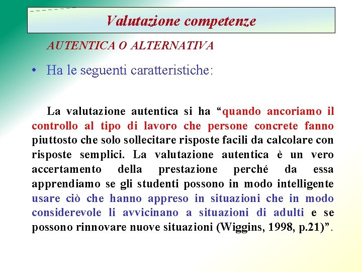 Valutazione competenze AUTENTICA O ALTERNATIVA • Ha le seguenti caratteristiche: La valutazione autentica si