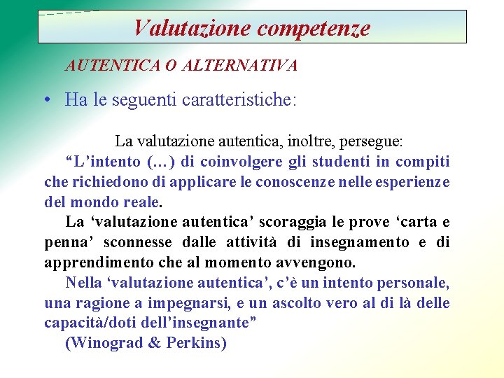 Valutazione competenze AUTENTICA O ALTERNATIVA • Ha le seguenti caratteristiche: La valutazione autentica, inoltre,