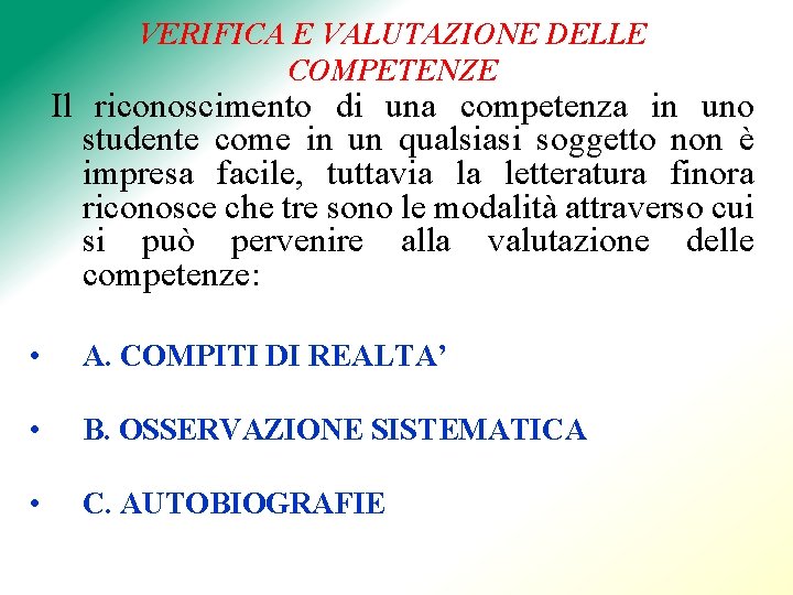 VERIFICA E VALUTAZIONE DELLE COMPETENZE Il riconoscimento di una competenza in uno studente come