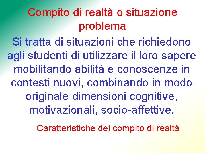 Compito di realtà o situazione problema Si tratta di situazioni che richiedono agli studenti