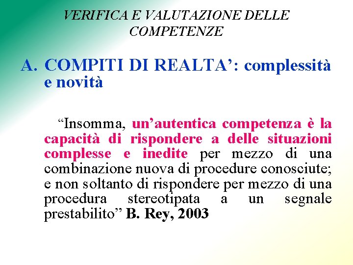 VERIFICA E VALUTAZIONE DELLE COMPETENZE A. COMPITI DI REALTA’: complessità e novità “Insomma, un’autentica