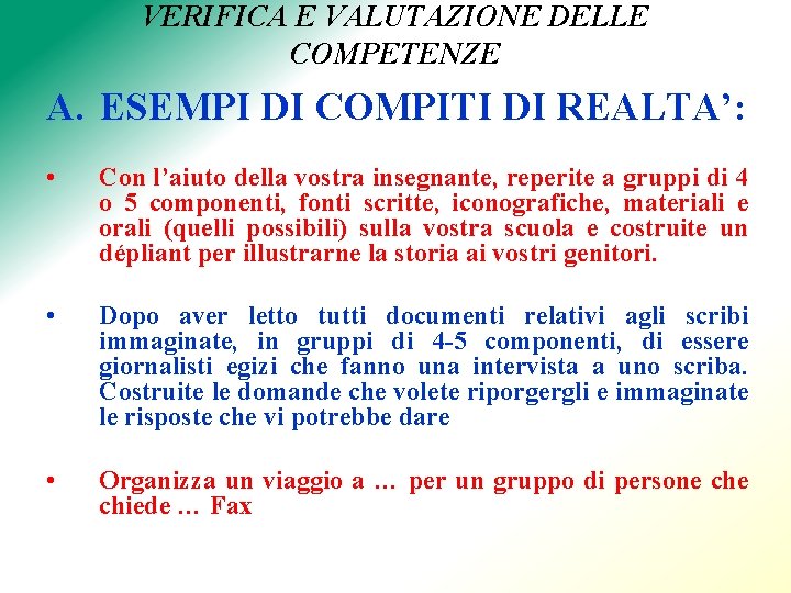 VERIFICA E VALUTAZIONE DELLE COMPETENZE A. ESEMPI DI COMPITI DI REALTA’: • Con l’aiuto