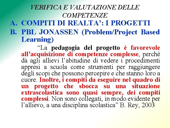 VERIFICA E VALUTAZIONE DELLE COMPETENZE A. COMPITI DI REALTA’: I PROGETTI B. PBL JONASSEN