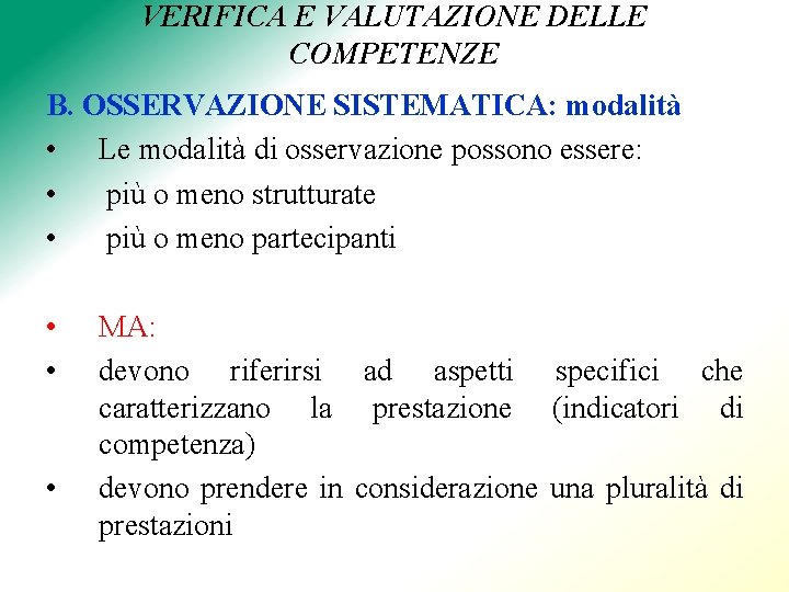 VERIFICA E VALUTAZIONE DELLE COMPETENZE B. OSSERVAZIONE SISTEMATICA: modalità • Le modalità di osservazione