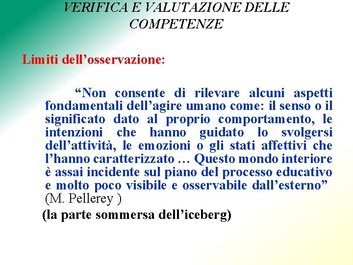 VERIFICA E VALUTAZIONE DELLE COMPETENZE Limiti dell’osservazione: “Non consente di rilevare alcuni aspetti fondamentali