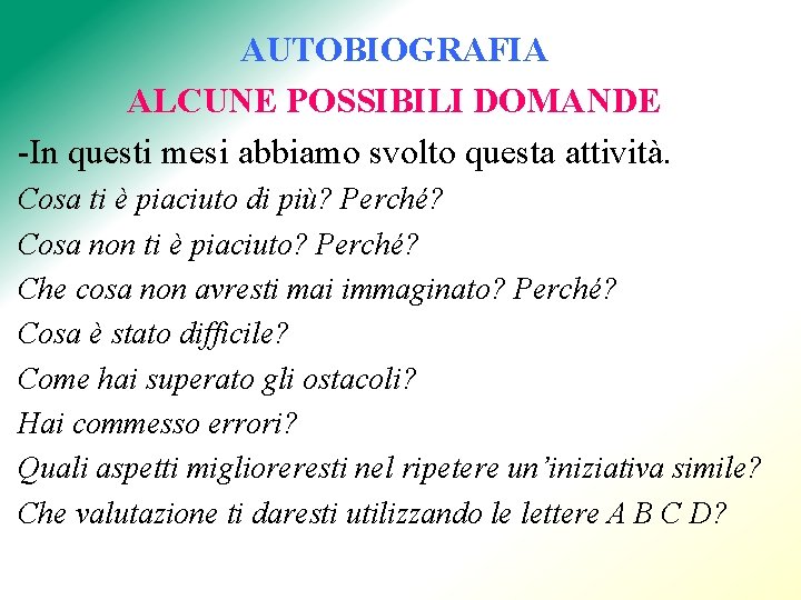 AUTOBIOGRAFIA ALCUNE POSSIBILI DOMANDE -In questi mesi abbiamo svolto questa attività. Cosa ti è