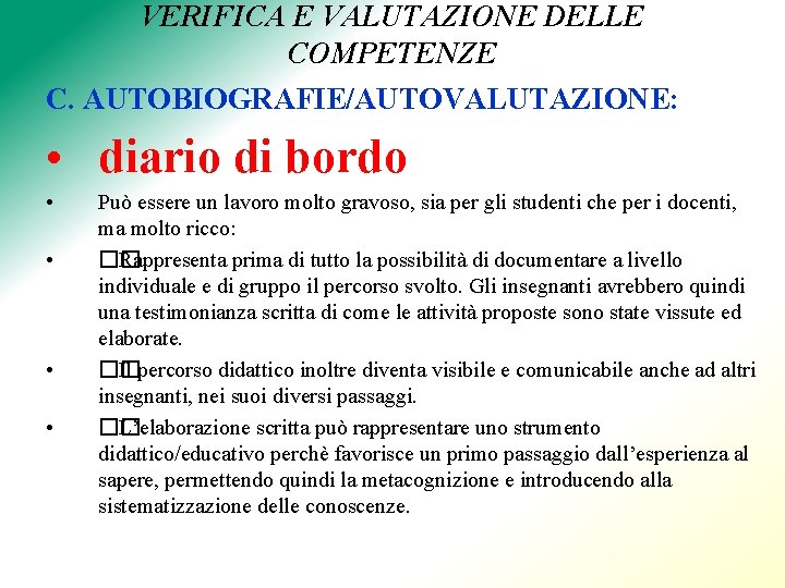 VERIFICA E VALUTAZIONE DELLE COMPETENZE C. AUTOBIOGRAFIE/AUTOVALUTAZIONE: • diario di bordo • • Può