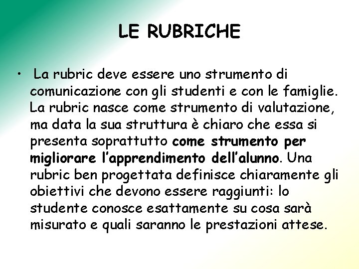 LE RUBRICHE • La rubric deve essere uno strumento di comunicazione con gli studenti