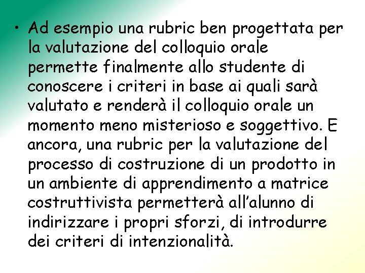  • Ad esempio una rubric ben progettata per la valutazione del colloquio orale