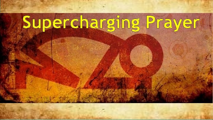 Supercharging Prayer 